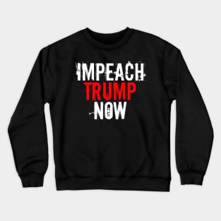 Impeach Trump Now Crewneck Sweatshirt